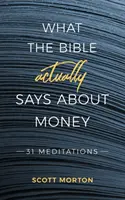 Čo Biblia skutočne hovorí o peniazoch: 31 meditácií - What the Bible Actually Says About Money: 31 Meditations