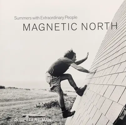 Magnetický sever: Leto s výnimočnými ľuďmi - Magnetic North: Summers with Extraordinary People