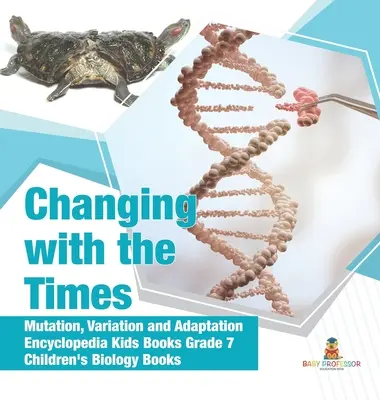 Meníme sa s dobou - Mutácie, variácie a adaptácie - encyklopédia pre deti 7. ročník - detské knihy o biológii - Changing with the Times - Mutation, Variation and Adaptation - Encyclopedia Kids Books Grade 7 - Children's Biology Books