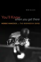 Spoznáš to, keď sa tam dostaneš: Herbie Hancock a Mwandishi Band - You'll Know When You Get There: Herbie Hancock and the Mwandishi Band