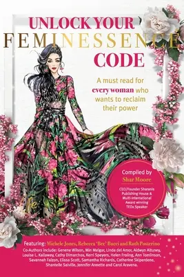 Odomknite svoj kód ženskosti: Knižka, ktorú si musí prečítať každá žena, ktorá chce získať späť svoju silu - Unlock Your Feminessence Code: A must read for every woman who wants to reclaim their power