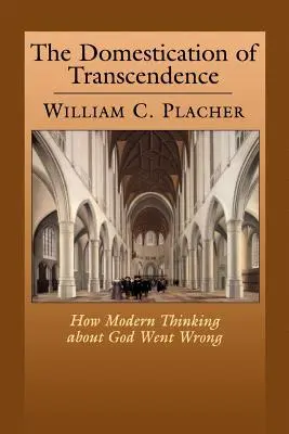 Osvojenie si transcendencie: Ako sa moderné myslenie o Bohu pomýlilo - The Domestication of Transcendence: How Modern Thinking about God Went Wrong