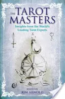 Tarotoví majstri: Majstri tarotu: Poznatky od popredných svetových odborníkov na tarot - The Tarot Masters: Insights from the World's Leading Tarot Experts