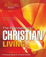 Základy kresťanského života: Praktický sprievodca kresťanským rastom - The Foundations of Christian Living: A Practical Guide to Christian Growth