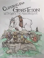 Výstup na Grand Teton: S horským sprievodcom Garym - Climbing The Grand Teton: With Gary The Mountain Guide