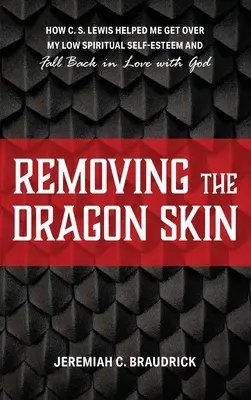 Odstraňovanie dračej kože: Lewis mi pomohol prekonať nízke duchovné sebavedomie a znovu si zamilovať Boha. - Removing the Dragon Skin: How C.S. Lewis Helped Me Get Over My Low Spiritual Self-Esteem and Fall Back in Love with God