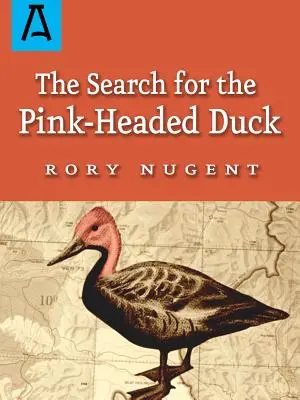 Hľadanie ružovohlavej kačice: Cesta do Himalájí a po Brahmaputre - The Search for the Pink-Headed Duck: A Journey Into the Himalayas and Down the Brahmaputra
