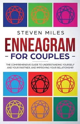 Enneagram pre páry: Komplexný sprievodca na pochopenie seba a svojho partnera a zlepšenie vášho vzťahu - Enneagram for Couples: The Comprehensive Guide To Understanding Yourself And Your Partner, And Improving Your Relationship