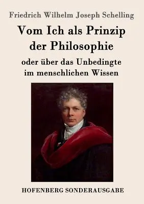 O ja ako princípe filozofie: alebo o nepodmienenom v ľudskom poznaní - Vom Ich als Prinzip der Philosophie: oder ber das Unbedingte im menschlichen Wissen