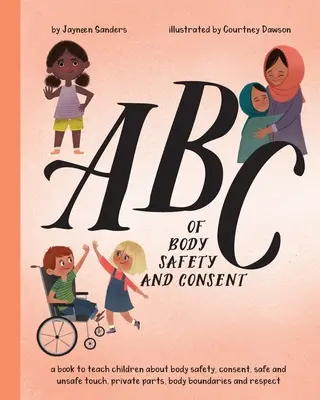 ABC bezpečnosti tela a súhlasu: Učte deti o bezpečnosti tela, súhlase, bezpečných/nebezpečných dotykoch, súkromných častiach, hraniciach tela a rešpekte - ABC of Body Safety and Consent: teach children about body safety, consent, safe/unsafe touch, private parts, body boundaries & respect