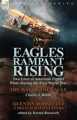 Orly sa vzbúrili: Biddle & Quentin Ro: Dva životy amerických stíhacích pilotov počas prvej svetovej vojny - Cesta orla - Eagles Rampant Rising: Two Lives of American Fighter Pilots During the First World War-The Way of the Eagle by Charles J. Biddle & Quentin Ro