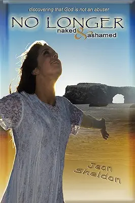 Už nie nahí a zahanbení: Objavenie toho, že Boh nie je násilník - No Longer Naked and Ashamed: Discovering That God Is Not an Abuser