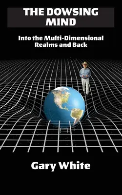 Hĺbková myseľ: Do multidimenzionálnych sfér a späť - The Dowsing Mind: Into the Multi-Dimensional Realms and Back