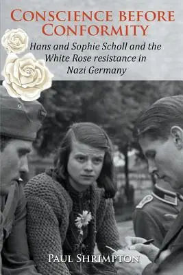 Svedomie pred konformitou: Hans a Sophie Schollovci a odboj Biela ruža v nacistickom Nemecku - Conscience before Conformity: Hans and Sophie Scholl and the White Rose resistance in Nazi Germany