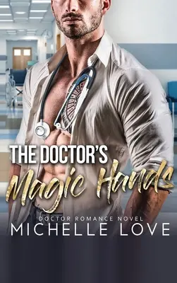 The Doctor's Magic Hands (Doktorove čarovné ruky): Doktorská romanca: Rukolapné ruky: Doktorská romanca: Rukolapné ruky: Doktorská romanca - The Doctor's Magic Hands: Doctor Romance Novel