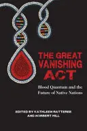 Veľká miznúca ACT: Krvavé kvantum a budúcnosť pôvodných národov - The Great Vanishing ACT: Blood Quantum and the Future of Native Nations