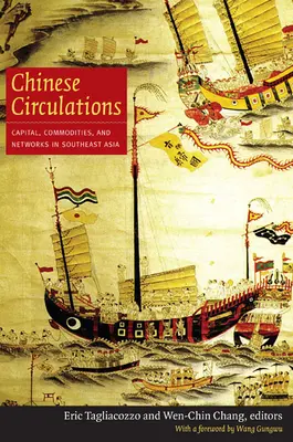 Čínske cirkulácie: Kapitál, komodity a siete v juhovýchodnej Ázii - Chinese Circulations: Capital, Commodities, and Networks in Southeast Asia