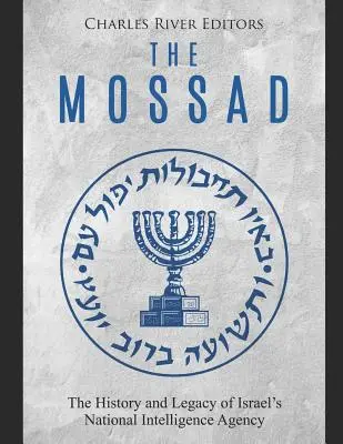 Mossad: História a odkaz izraelskej národnej spravodajskej služby - The Mossad: The History and Legacy of Israel's National Intelligence Agency