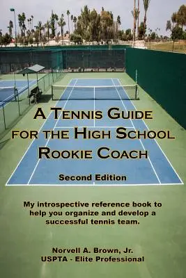 Tenisová príručka pre trénera nováčika na strednej škole - druhé vydanie - A Tennis Guide for the High School Rookie Coach - Second Edition