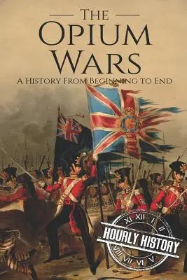 Opiové vojny: dejiny od začiatku do konca - The Opium Wars: A History From Beginning to End