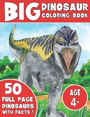 Veľká kniha na vyfarbovanie dinosaurov: Omaľovánky pre deti s faktami o dinosauroch - The Big Dinosaur Coloring Book: Jumbo Kids Coloring Book With Dinosaur Facts