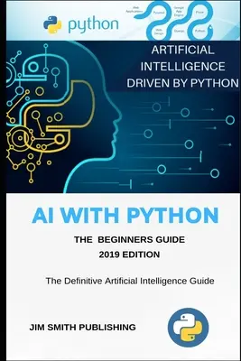 Umelá inteligencia v jazyku Python pre začiatočníkov: Umelá inteligencia s Pythonom. - AI With Python For Beginners: Artificial Intelligence With Python.