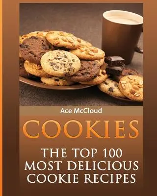 Cookies: 100 najchutnejších receptov na sušienky - Cookies: The Top 100 Most Delicious Cookie Recipes