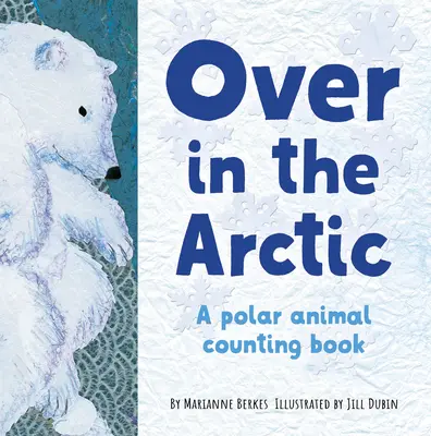 V Arktíde: Kniha o počítaní mláďat polárnych zvierat - Over in the Arctic: A Polar Baby Animal Counting Book