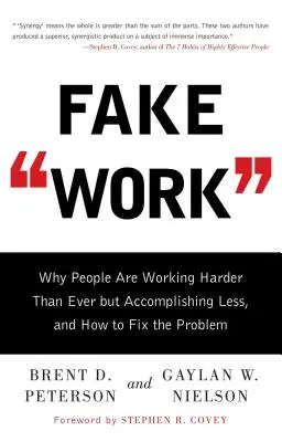 Falošné dielo: Prečo ľudia pracujú viac ako kedykoľvek predtým, ale dosahujú menej a ako tento problém vyriešiť - Fake Work: Why People Are Working Harder Than Ever But Accomplishing Less, and How to Fix the Problem