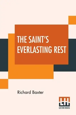 The Saint's Everlasting Rest (Svätcov večný odpočinok): A Treatise Of The Blessed State of the Saints In Their Enjoyment of God in Heaven. Skrátil Benjamin Fawcett. M - The Saint's Everlasting Rest: Or, A Treatise Of The Blessed State Of The Saints In Their Enjoyment Of God In Heaven. Abridged By Benjamin Fawcett. M