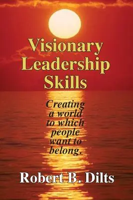 Vizionárske vodcovské zručnosti: Vytváranie sveta, do ktorého chcú ľudia patriť - Visionary Leadership Skills: Creating a world to which people want to belong