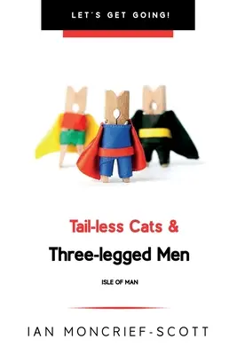 Kočky bez chvosta a trojnohí muži: Kočky a kocúriky na ostrove Man: The Isle of Man - Tail-Less Cats & Three-Legged Men: The Isle of Man