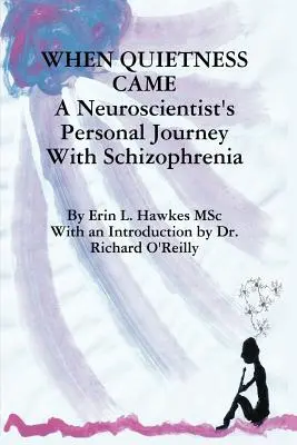 Keď prišlo ticho: Osobná cesta neurovedca so schizofréniou - When Quietness Came: A Neuroscientist's Personal Journey with Schizophrenia