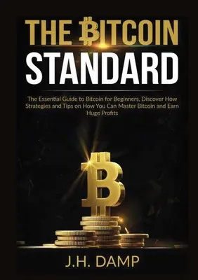Štandard Bitcoin: Základný sprievodca Bitcoinom pre začiatočníkov, Objavte stratégie a tipy, ako môžete ovládnuť Bitcoin a zarobiť - The Bitcoin Standard: The Essential Guide to Bitcoin for Beginners, Discover How Strategies and Tips on How You Can Master Bitcoin and Earn