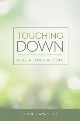Dotýkanie sa zeme: Modlitby pre každodenný život - Touching Down: Prayers for Daily Life