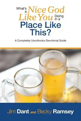 Čo robí taký pekný Boh ako ty na takomto mieste? Úplne neortodoxný sprievodca zbožnosťou - What's a Nice God Like You Doing in a Place Like This?: A Completely Unorthodox Devotional Guide