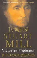 John Stuart Mill: Victorian Firebrand (viktoriánsky ohnivák) - John Stuart Mill: Victorian Firebrand