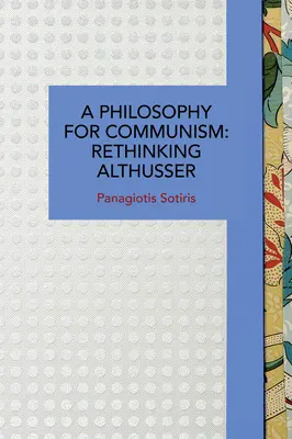 Filozofia pre komunizmus: Althusser: Prehodnotenie Althussera - A Philosophy for Communism: Rethinking Althusser