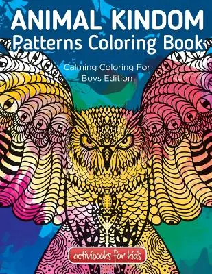 Kniha na vyfarbovanie vzorov zvieracej ríše: Upokojujúce maľovanie pre chlapcov - Animal Kingdom Patterns Coloring Book: Calming Coloring For Boys Edition