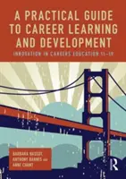 Praktický sprievodca kariérnym vzdelávaním a rozvojom: Inovácie v kariérovom vzdelávaní 11-19 - A Practical Guide to Career Learning and Development: Innovation in Careers Education 11-19