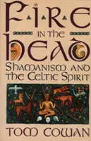 Oheň v hlave: Šamanizmus a keltský duch - Fire in the Head: Shamanism and the Celtic Spirit