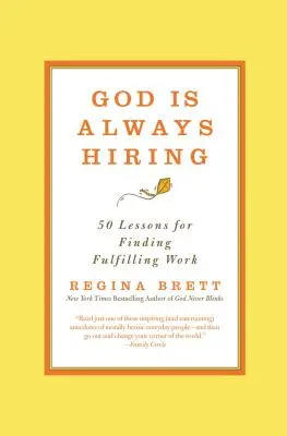 Boh vždy zamestnáva: 50 lekcií, ako si nájsť naplňujúcu prácu - God Is Always Hiring: 50 Lessons for Finding Fulfilling Work