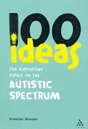 100 nápadov na podporu žiakov s autizmom (Brower Francine (Education Consultant UK)) - 100 Ideas for Supporting Pupils on the Autistic Spectrum (Brower Francine (Education Consultant UK))