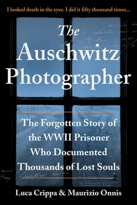 Osvienčimský fotograf: Zapomenutý príbeh väzňa z druhej svetovej vojny, ktorý zdokumentoval tisíce stratených duší - The Auschwitz Photographer: The Forgotten Story of the WWII Prisoner Who Documented Thousands of Lost Souls