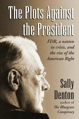 Sprisahania proti prezidentovi: FDR, národ v kríze a vzostup americkej pravice - The Plots Against the President: FDR, A Nation in Crisis, and the Rise of the American Right