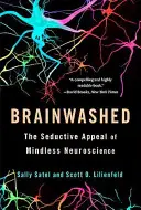 Vymývanie mozgov: Zvodná príťažlivosť bezmyšlienkovitej neurovedy - Brainwashed: The Seductive Appeal of Mindless Neuroscience