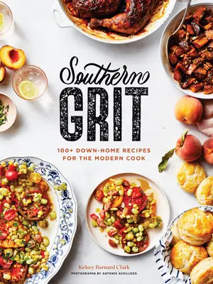 Southern Grit: 100+ domácich receptov pre moderného kuchára - Southern Grit: 100+ Down-Home Recipes for the Modern Cook