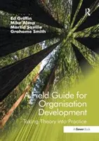 Terénny sprievodca organizačným rozvojom: Vychádzame z teórie a preberáme ju do praxe. Edited by Ed Griffin, Grahame Smith, Mike Alsop, Martin Saville - A Field Guide for Organisational Development: Taking Theory Into Practice. Edited by Ed Griffin, Grahame Smith, Mike Alsop, Martin Saville