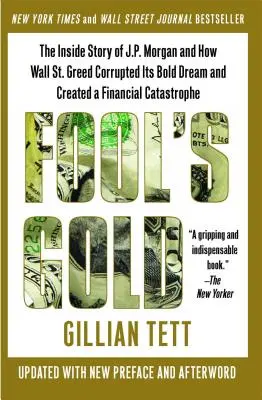 Bláznovo zlato: Morgan a o tom, ako chamtivosť Wall Street pokazila jej odvážny sen a spôsobila finančnú katastrofu - Fool's Gold: The Inside Story of J.P. Morgan and How Wall Street Greed Corrupted Its Bold Dream and Created a Financial Catastrophe