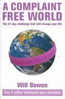 Svet bez sťažností - 21-dňová výzva, ktorá zmení váš život - Complaint Free World - The 21-day challenge that will change your life